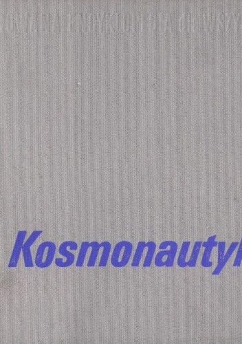 Kosmonautyka. Ilustrowana encyklopedia dla wszystkich - praca zbiorowa