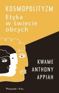 Kosmopolityzm. Etyka w świecie obcych - Kwame Anthony Appiah