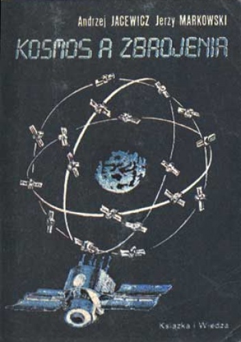 Kosmos a zbrojenia - Jerzy Markowski, Andrzej Jacewicz