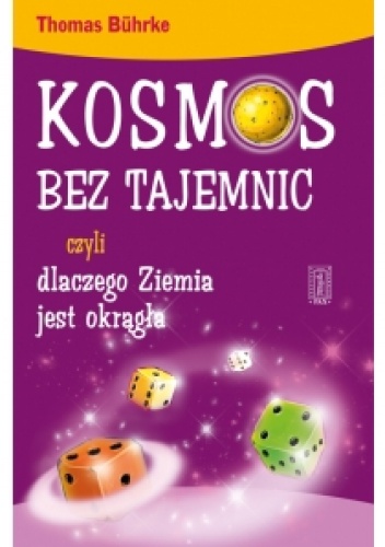Kosmos bez tajemnic czyli dlaczego Ziemia jest okrągła - Thomas Bührke
