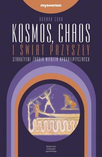 Kosmos, chaos i świat przyszły. Starożytne źródła wierzeń apokaliptycznych - Norman Cohn