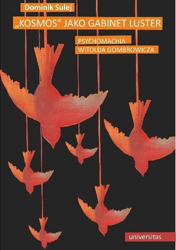 "Kosmos" jako gabinet luster. Psychomachia Witolda Gombrowicza - Dominik Sulej