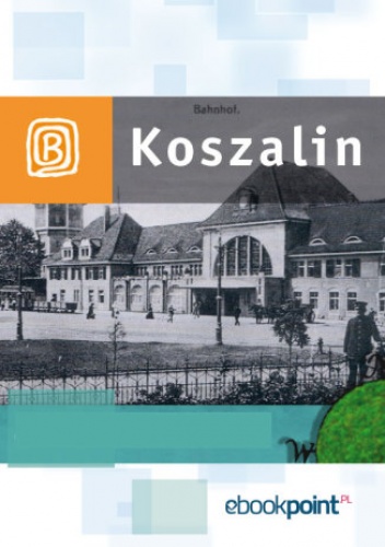 Koszalin i okolice. Miniprzewodnik - praca zbiorowa