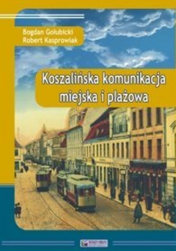 Koszalińska komunikacja miejska i plażowa - Bogdan Gołubicki, Robert Kasprowiak