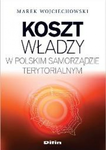 Koszt władzy w polskim samorządzie terytorialnym - Marek Wojciechowski