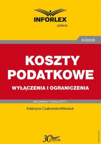 KOSZTY PODATKOWE wyłączenia i ograniczenia - Katarzyna Czajkowska-Matosiuk