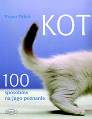 Kot. 100 sposobów na jego poznanie - Roger Tabor