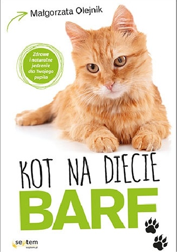 Kot na diecie BARF. Zdrowe i naturalne jedzenie dla Twojego pupila - Małgorzata Olejnik