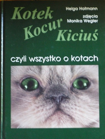 Kotek, kocur, kiciuś, czyli wszystko o kotach - Helga Hofmann