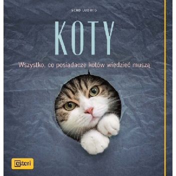 Koty. Wszystko, co posiadacze kotów wiedzieć muszą - Gerd Ludwig