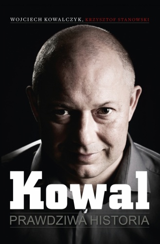 Kowal. Prawdziwa historia - Wojciech Kowalczyk, Krzysztof Stanowski