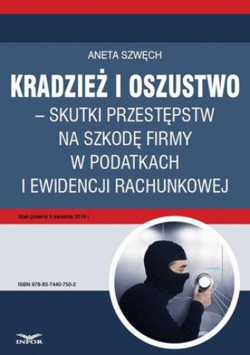 Kradzież i oszustwo  skutki przestępstw na szkodę firmy w podatkach i ewidencji rachunkowej - Szwęch Aneta