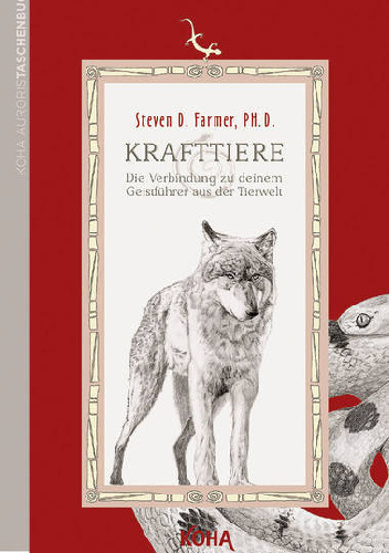 Krafttiere. Die Verbindung zu deinem Geistführer aus der Tierwelt - Steven Farmer