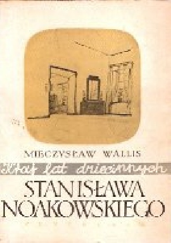 Kraj lat dziecinnych Stanisława Noakowskiego - Mieczysław Wallis