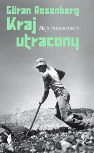 Kraj utracony. Moja historia Izraela - Göran Rosenberg
