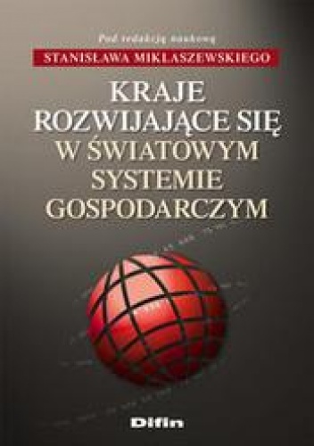 Kraje rozwijające się w światowym systemie gospodarki - Stanisław Miklaszewski
