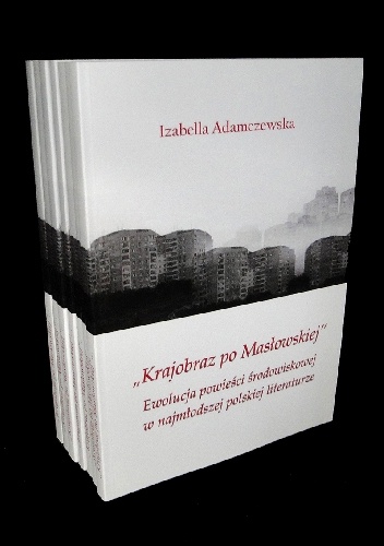 „Krajobraz po Masłowskiej” – ewolucja powieści środowiskowej w najmłodszej polskiej literaturze - Izabella Adamczewska