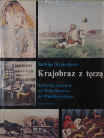 Krajobraz z tęczą. Sylwetki artystów od Wita Stwosza do Dunikowskiego - Jadwiga Stępieniowa