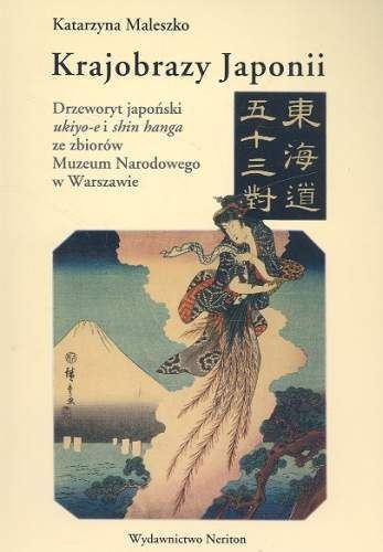 Krajobrazy Japonii. Drzeworyt japoński ukiyo-e i shin hanga ze zbiorów Muzeum Narodowego w Warszawie - Katarzyna Maleszko