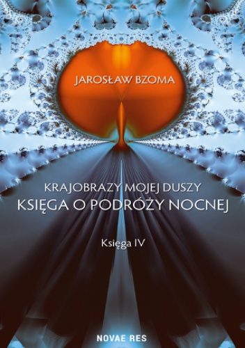Krajobrazy mojej duszy. Księga IV - Jarosław Bzoma