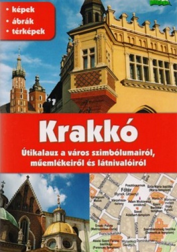 Krakko. Utikalauz a varos szimbolumairol, muemlekeirol es latnivaloirol