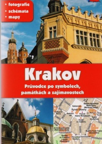 Krakov. Pruvoduce po symbolech, pamatkach a zajimavostech