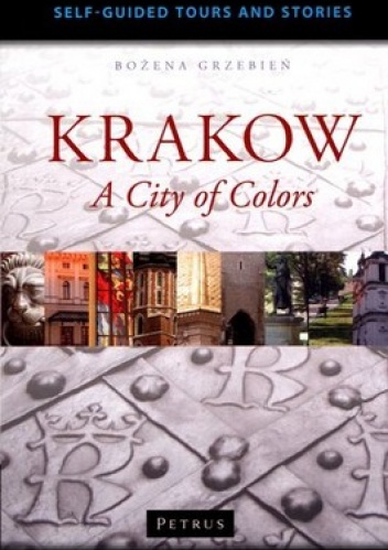 Krakow. A City of Colors - Bożena Grzebień
