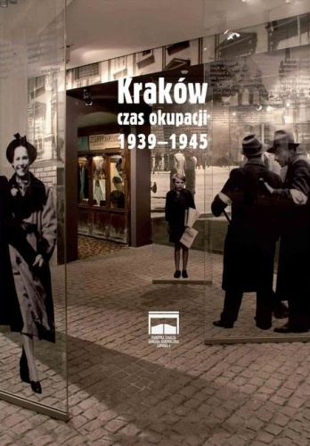 Kraków – czas okupacji 1939–1945 - praca zbiorowa