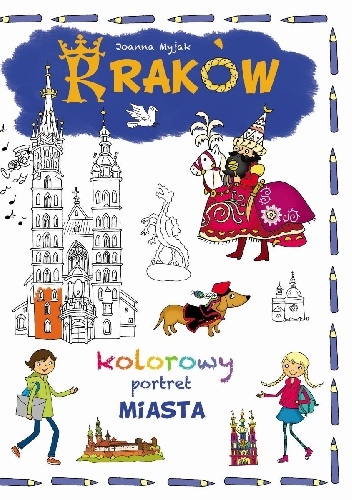 Kraków. Kolorowy portret miasta - Joanna Myjak