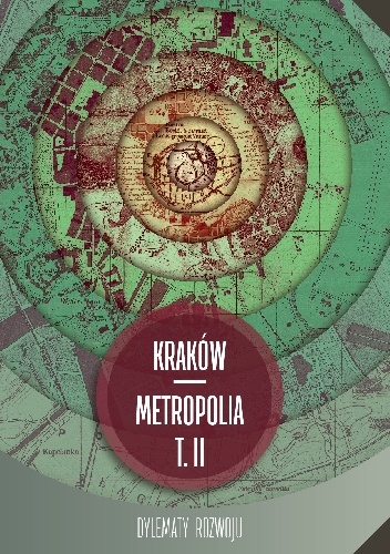 Kraków - metropolia. T. II. Dylematy rozwoju