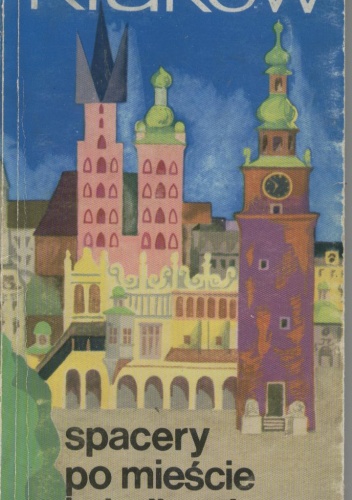 Kraków. Spacery po mieście i okolicach