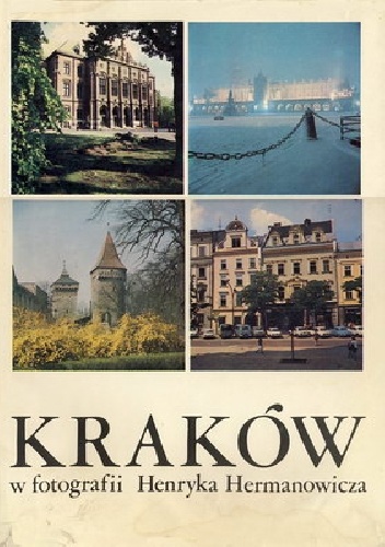 Kraków w fotografii Henryka Hermanowicza - Henryk Hermanowicz