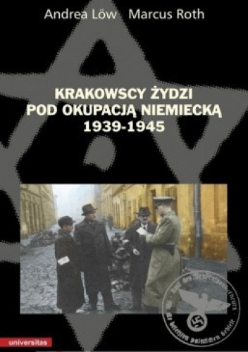 Krakowscy Żydzi pod okupacją niemiecką 1939-1945 - Andrea Löw, Marcus Roth
