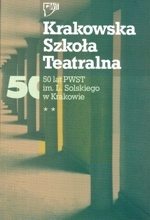 Krakowska Szkoła Teatralna. 50 lat PWST im. L. Solskiego w Krakowie. - Jacek Popiel