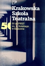 Krakowska Szkoła Teatralna. 50 lat PWST im.L.Solskiego w Krakowie. - Jacek Popiel