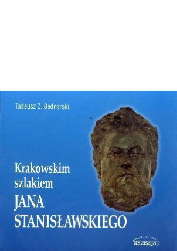 Krakowskim szlakiem Jana Stanisławskiego - Tadeusz Z. Bednarski