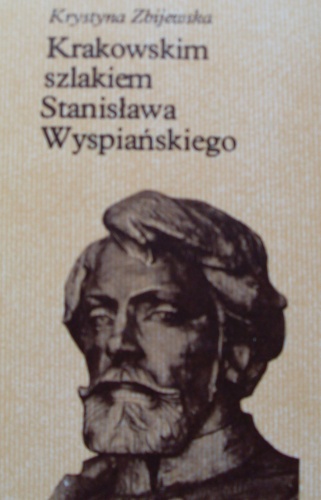 Krakowskim szlakiem Stanisława Wyspiańskiego - Krystyna Zbijewska