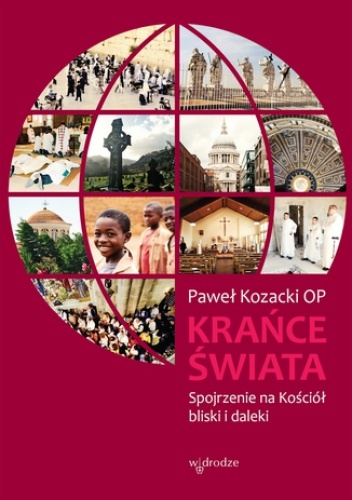 Krańce świata. Spojrzenie na Kościół bliski i daleki - Kozacki Paweł
