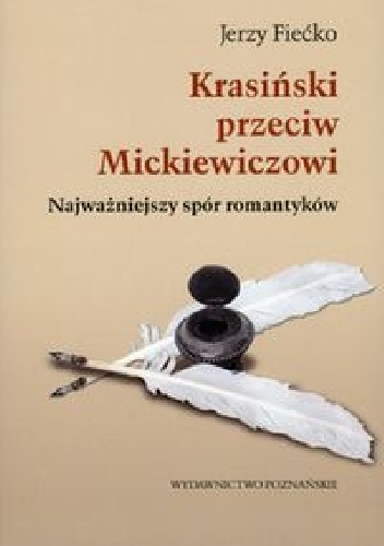 Krasiński przeciw Mickiewiczowi. Najważniejszy spór romantyków - Jerzy Fiećko