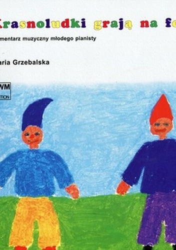 Krasnoludki grają na fortepianie. Elementarz muzyczny młodego pianisty - Maria Grzebalska