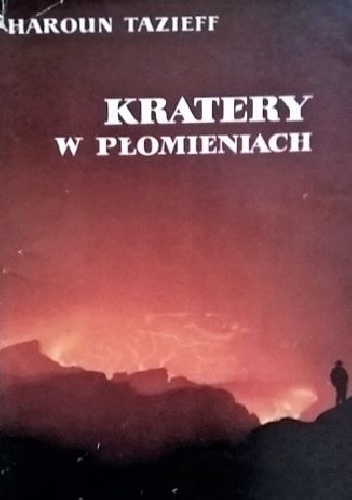 Kratery w płomieniach - Haroun Tazieff