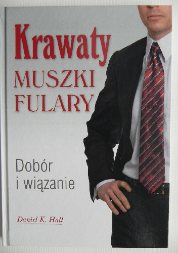 Krawaty muszki fulary. Dobór i wiązanie - Daniel K. Hall