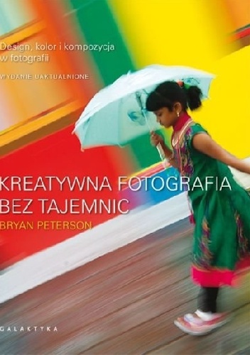 Kreatywna fotografia bez tajemnic - Bryan Peterson