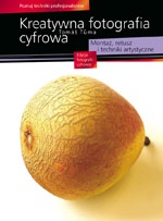 Kreatywna Fotografia Cyfrowa. Montaż, retusz i techniki artystyczne - T. Tuma