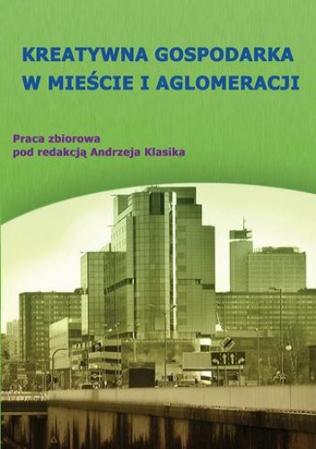 Kreatywna gospodarka w mieście i aglomeracji - ANDRZEJ KLASIK