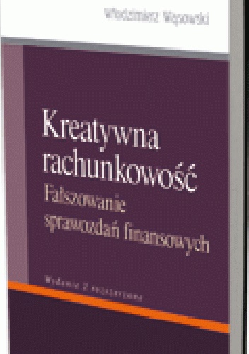 Kreatywna rachunkowość. Fałszowanie sprawozdań finansowych. Wydanie 2 rozszerzone - Włodzimierz Wąsowski