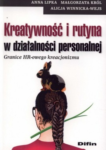 Kreatywność i rutyna w działalności personalnej. Granice HR-owego kreacjonizmu