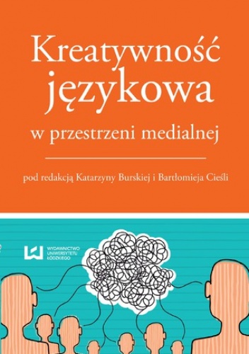 Kreatywność językowa w przestrzeni medialnej - Katarzyna Burska, Bartłomiej Cieśla