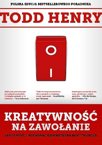 Kreatywność na zawołanie. Jak odkryć i rozwinąć wewnętrzną moc twórczą - Todd Henry