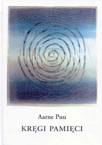 Kręgi pamięci. Wiersze i przekłady - Aarne Puu